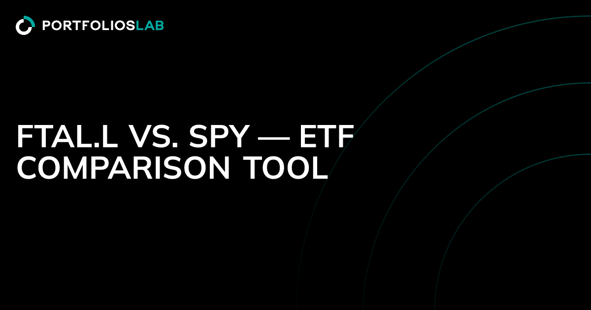 FTAL.L vs. SPY — ETF comparison tool | PortfoliosLab