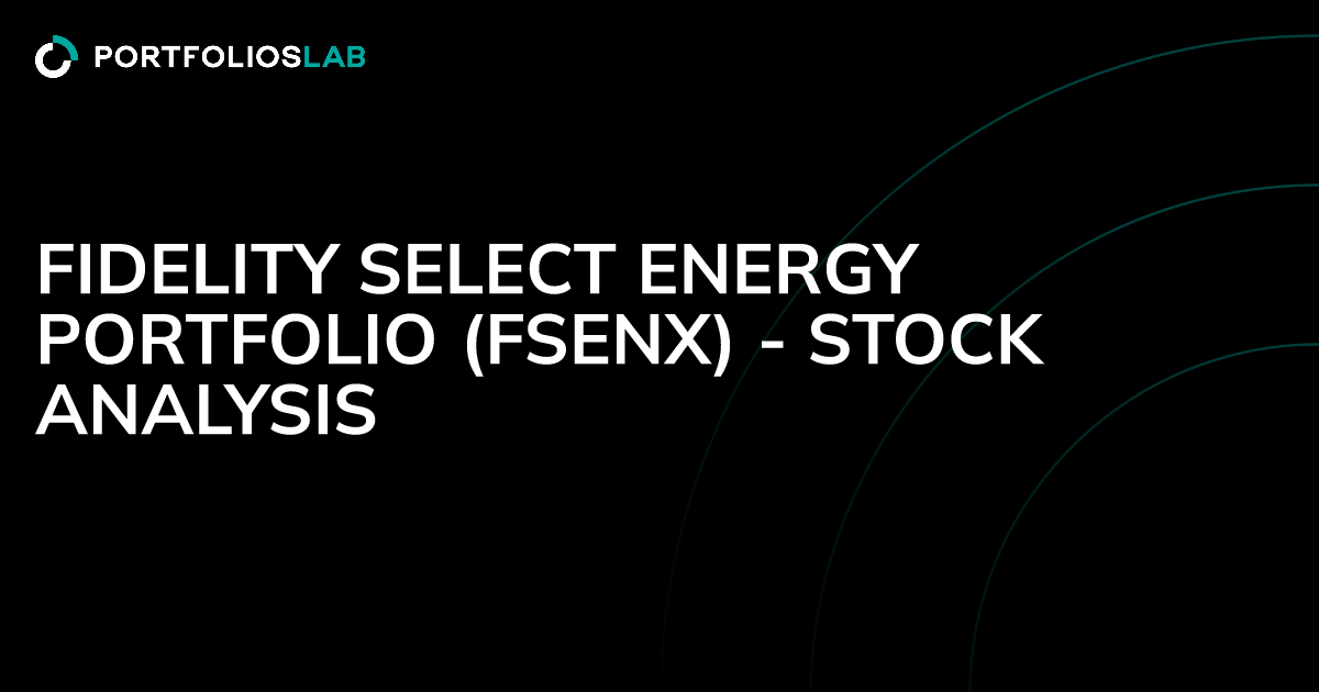 Fidelity Select Energy Portfolio (FSENX) Stock Analysis PortfoliosLab